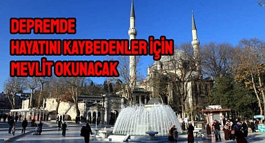 Depremde hayatını kaybedenler için camilerde mevlit okunacak