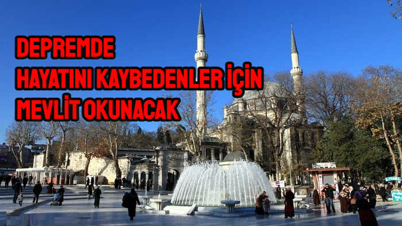Depremde hayatını kaybedenler için camilerde mevlit okunacak