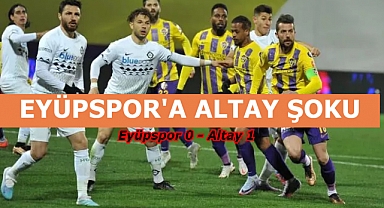EYÜPSPOR'A ALTAY ŞOKU, ŞAMPİYONLUK YOLUNDA ÖNEMLİ KAYIP