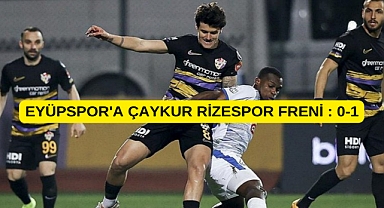 EYÜPSPOR ÇAYKUR RİZESPOR'A EVİNDE KAYBETTİ ŞAMPİYONLUK YOLUNDA YARA ALDI