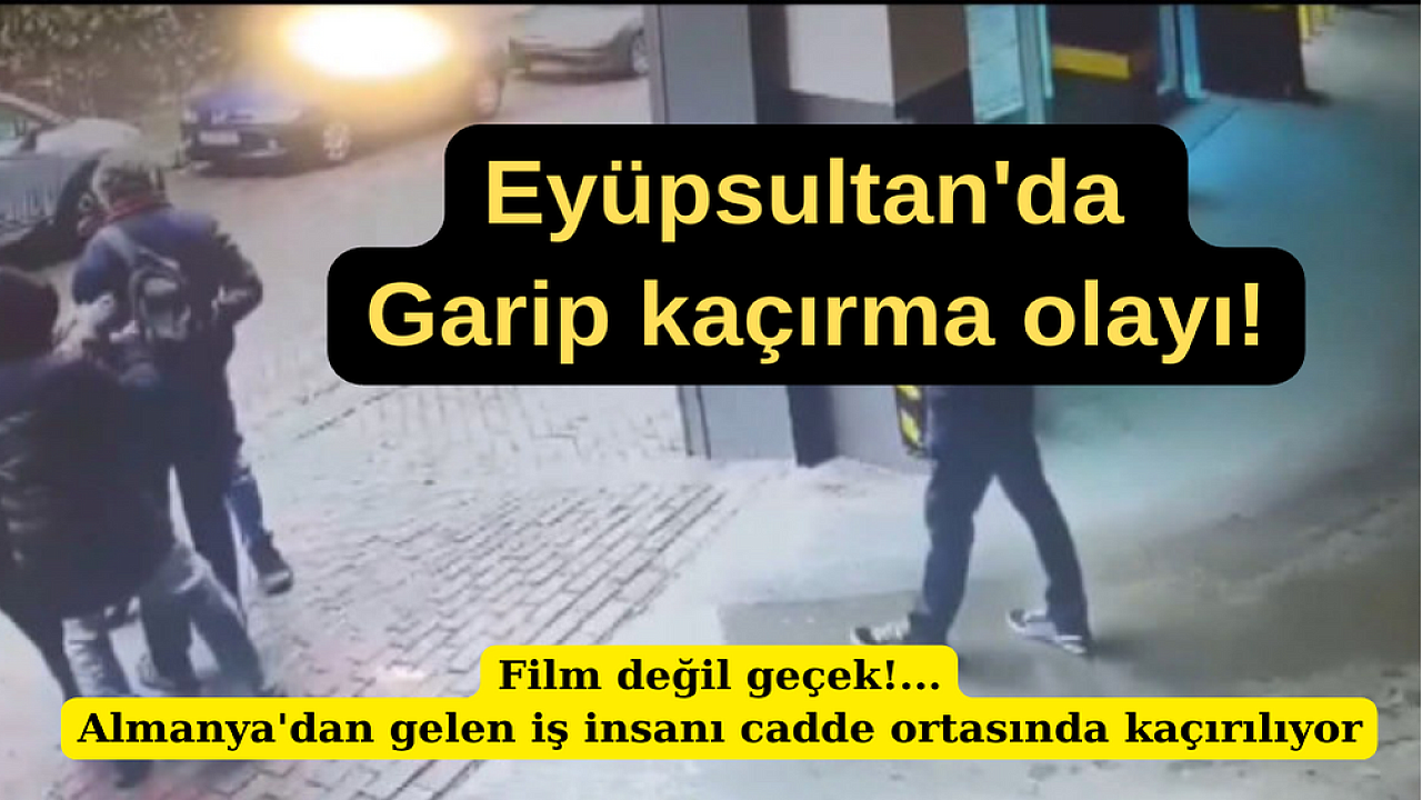 Eyüpsultan’da ilginç adam kaçırma olayı