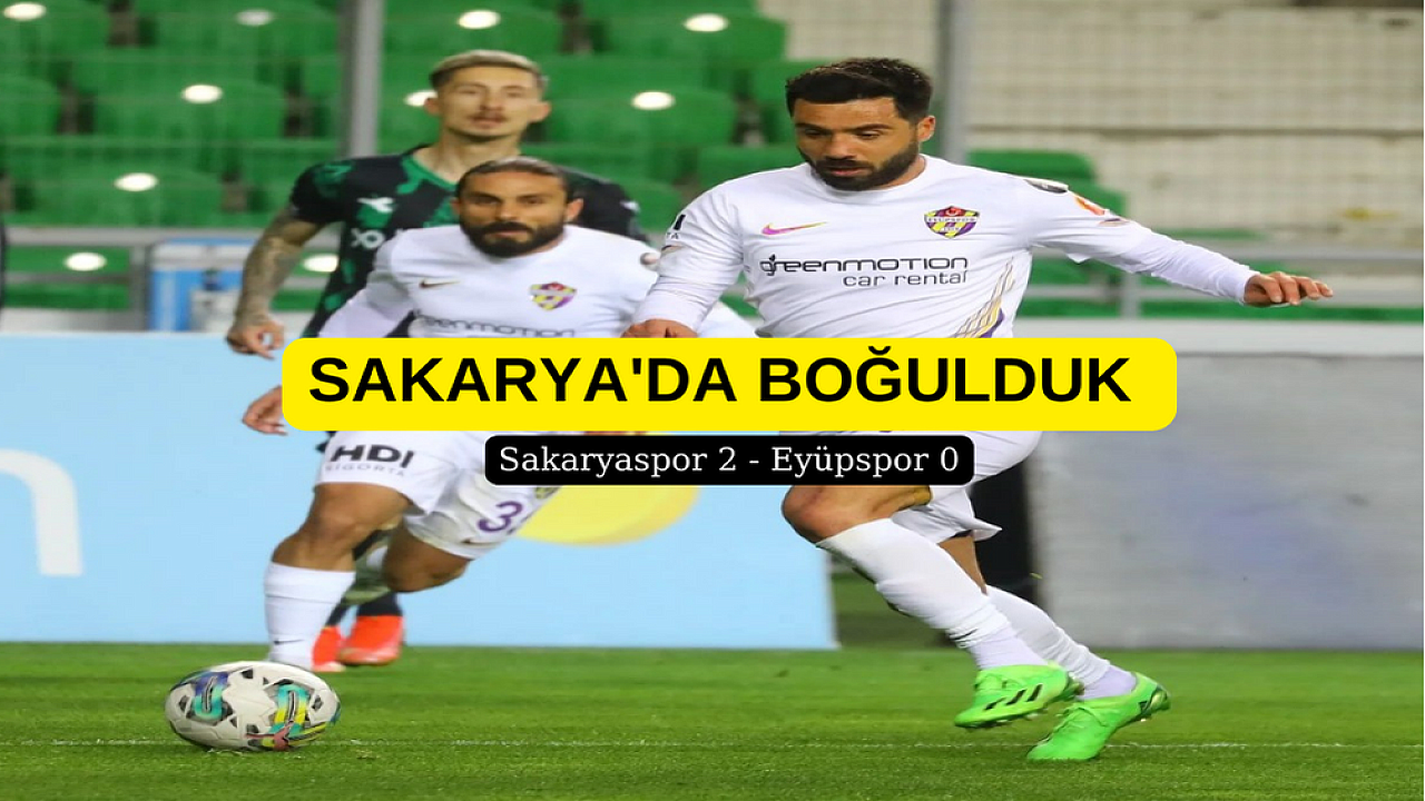 SAKARYASPOR EYÜPSPOR'U YENDİ İLK İKİ İÇIN ÜMİTLENDİ, EYÜPSPOR'DA YÜKSEK GERİLİM