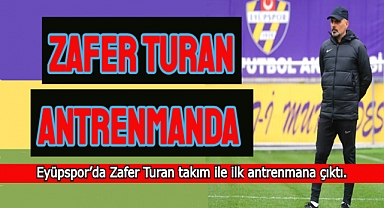 Zafer Turan, ilk antrenmanına çıktı