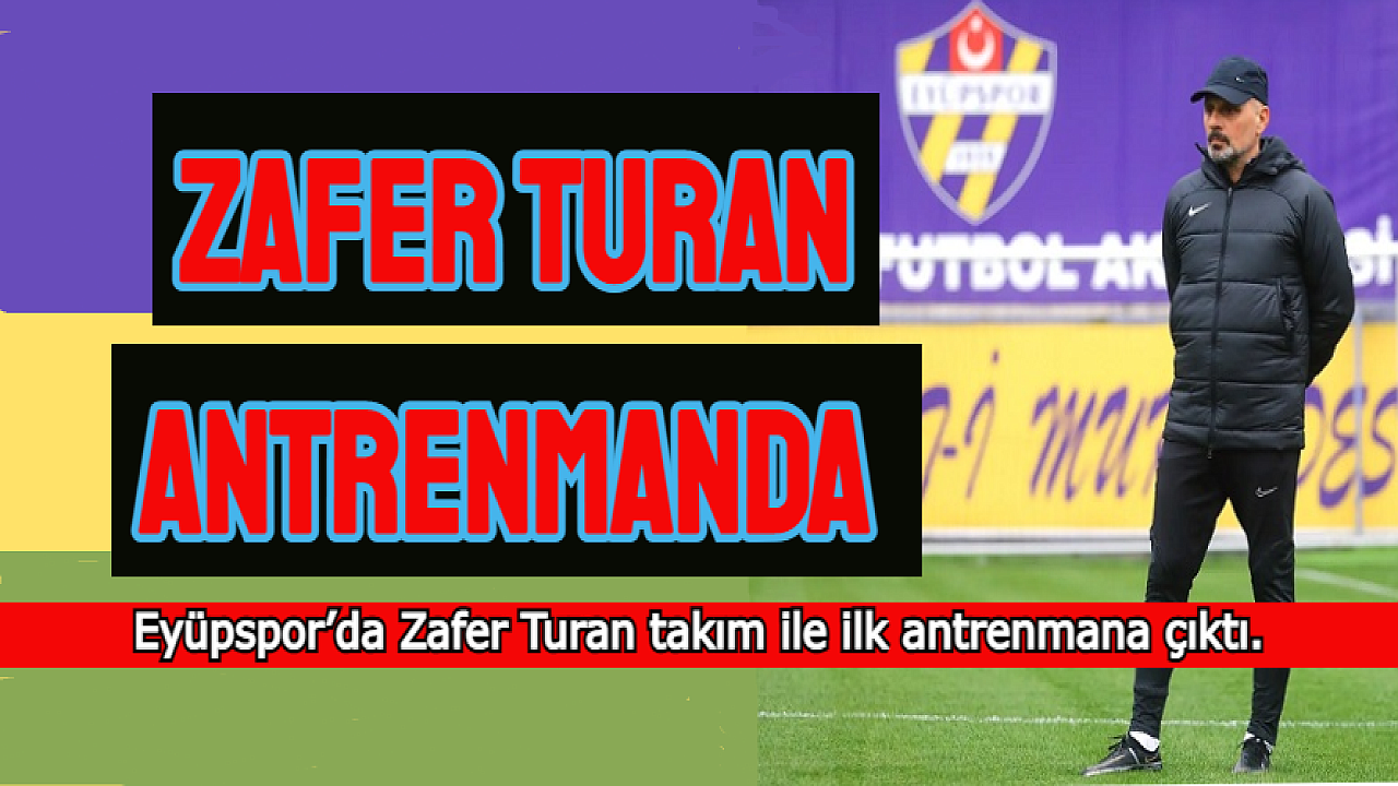 Zafer Turan, ilk antrenmanına çıktı