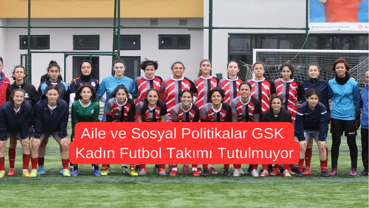 Aile ve Sosyal Politikalar GSK Kadın Futbol Takımı Gol Yağdırdı