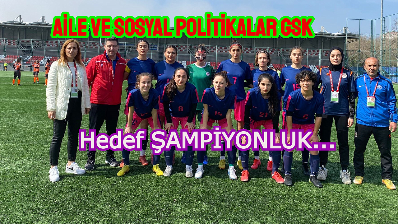 Aile ve Sosyal Politikalar GSK kadın futbol takımının hedefi şampiyonluk