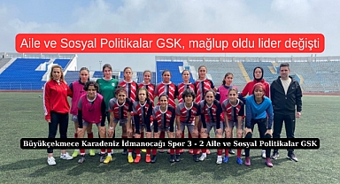Aile ve Sosyal Politikalar GSK, mağlup oldu lider değişti
