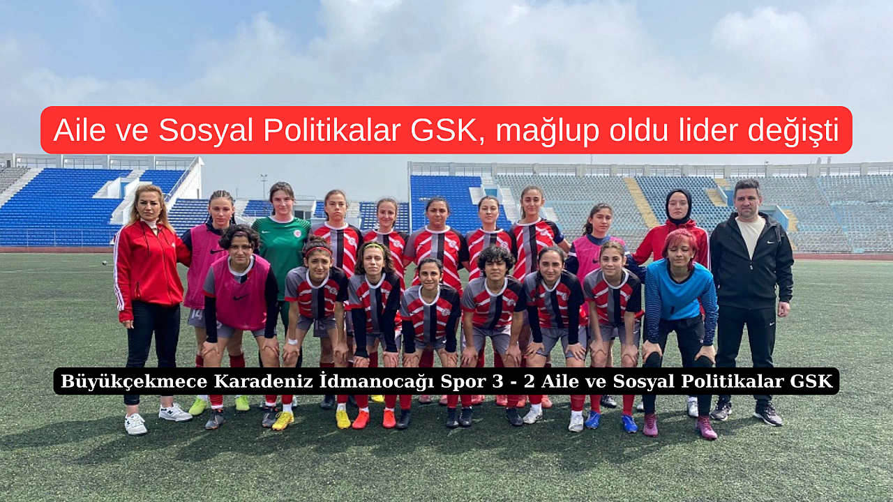 Aile ve Sosyal Politikalar GSK, mağlup oldu lider değişti
