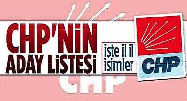 CHP'nin milletvekili aday listesi belli oldu! CHP İstanbul, Ankara, İzmir ve il il