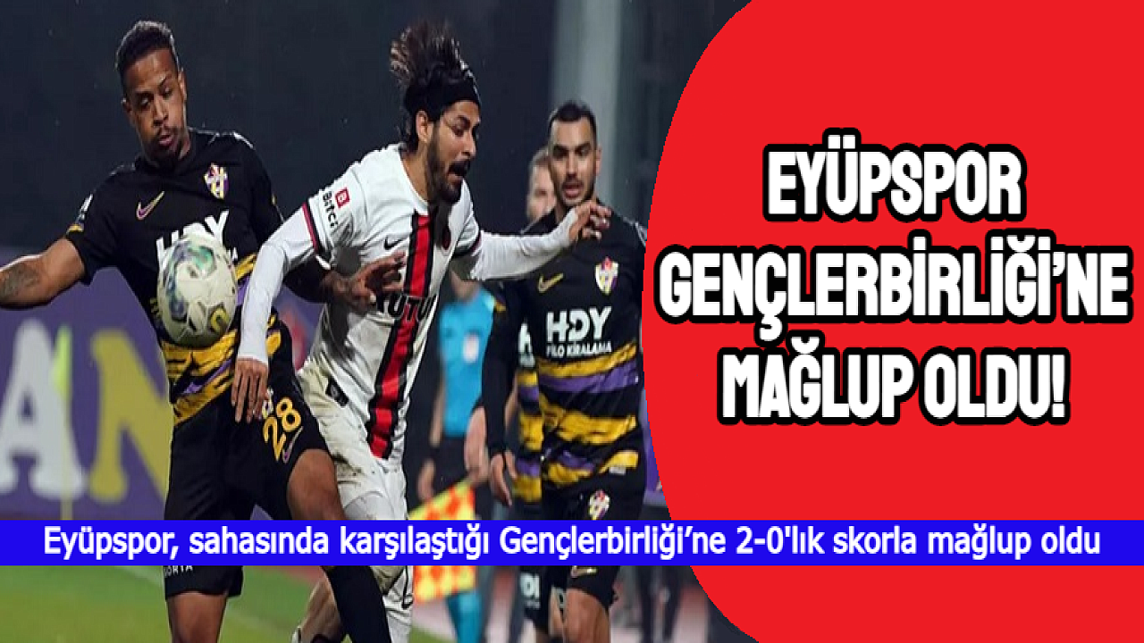 EYÜPSPOR'DAN GENÇLERBİRLİĞİ'NE CAN SİMİDİ, EFLATUN SARILILAR EVİNDE KAYIP