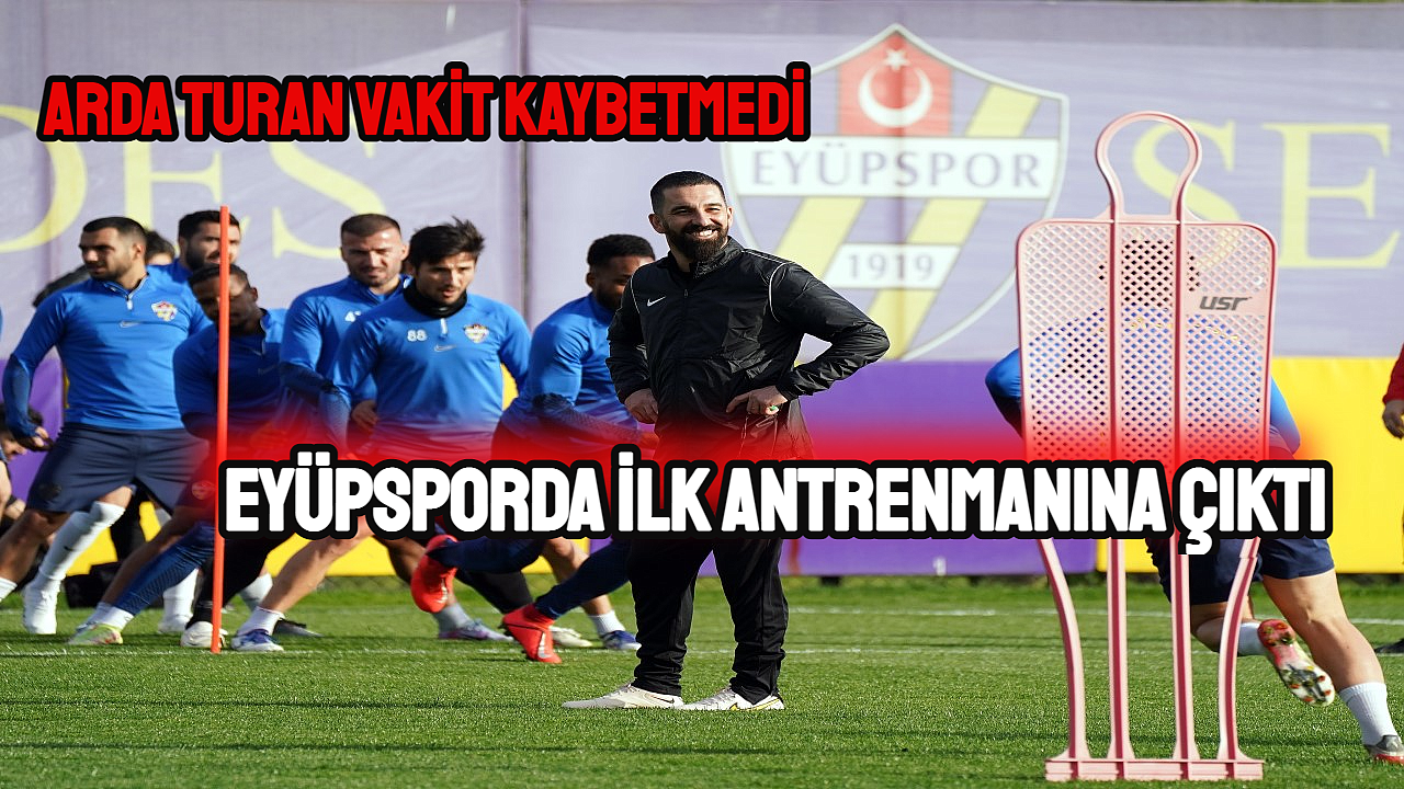 Eyüpspor, Teknik Direktör Arda Turan ile ilk antrenmanını gerçekleştirdi.