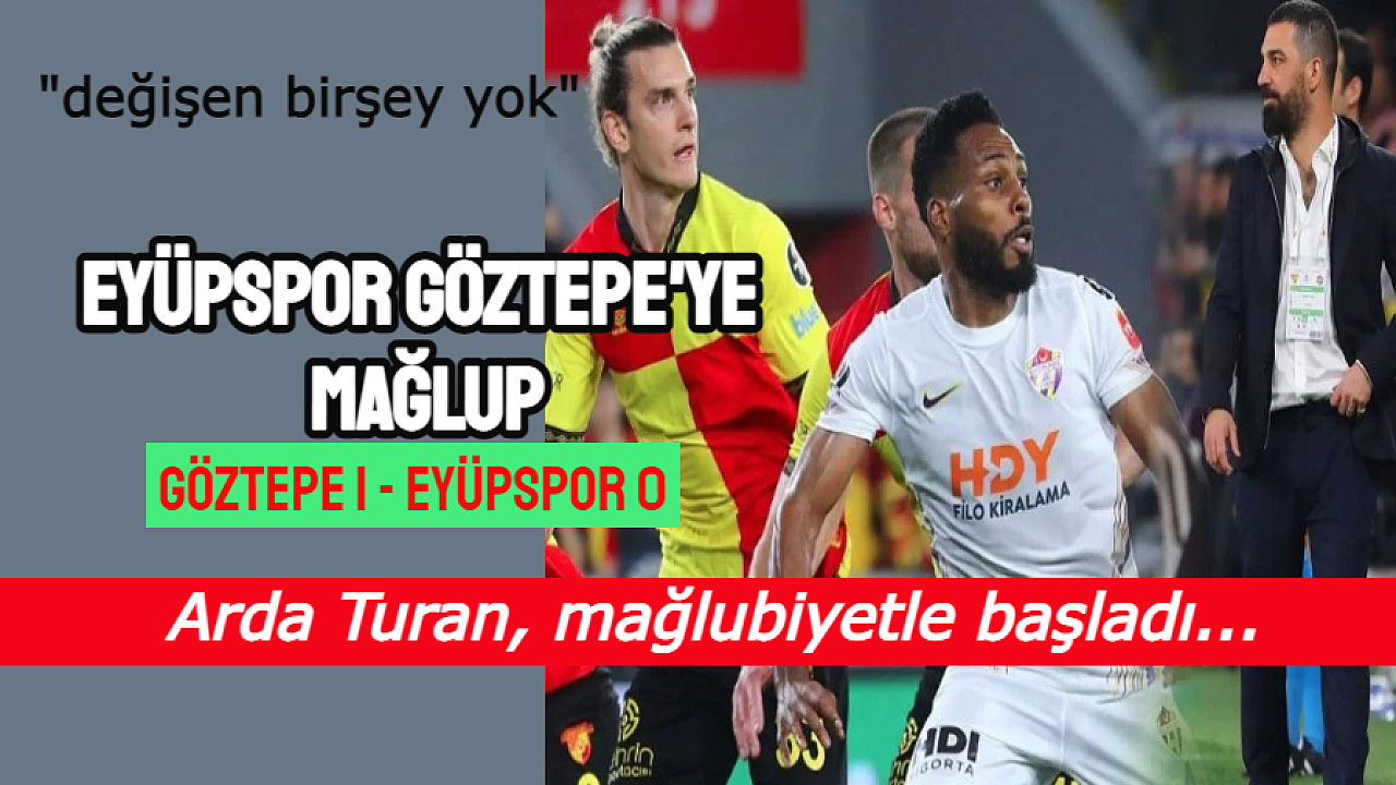 GÖZTEPE EYÜPSPOR'U YENDİ YUKARILARA GÖZ DİKTİ, EYÜPSPOR 'UN TADI YOK, PUAN DAĞITMAYA DEVAM EDİYOR