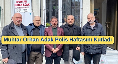 İslambey Mahalle Muhtarı Orhan Adak, Polis haftasını kutladı
