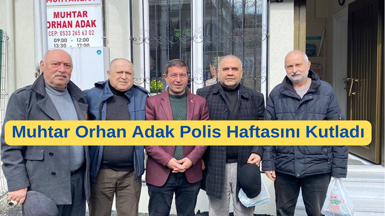 İslambey Mahalle Muhtarı Orhan Adak, Polis haftasını kutladı