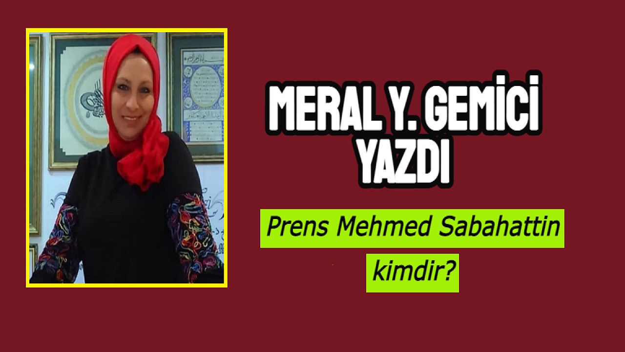 Prens Mehmed Sabahattin kimdir?