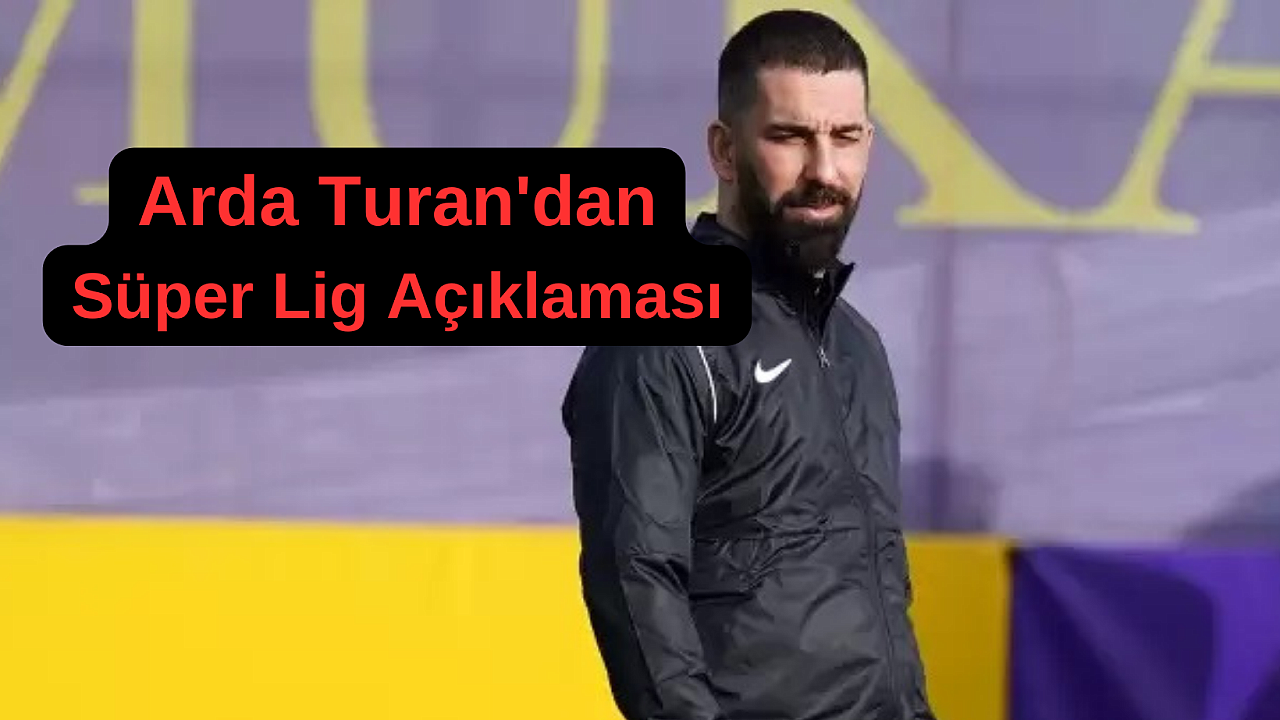 Arda Turan'dan Süper Lig Açıklaması!
