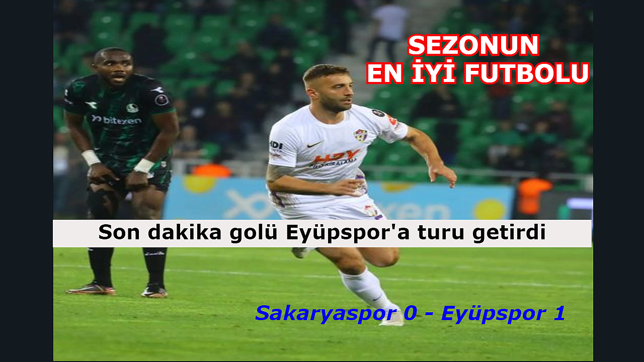 EYÜPSPOR SAKARSPOR'U UZATMALARDA YIKTI