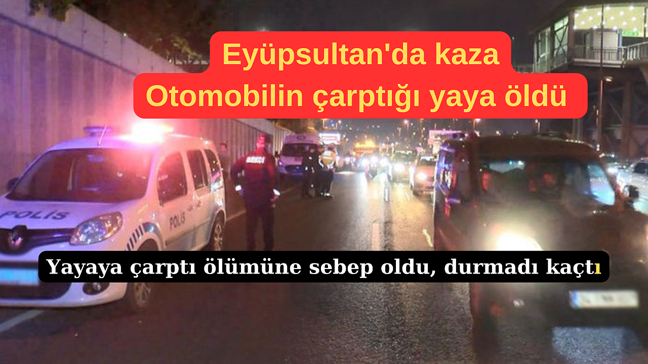 Eyüpsultan'da otomobilin çarptığı yaya öldü