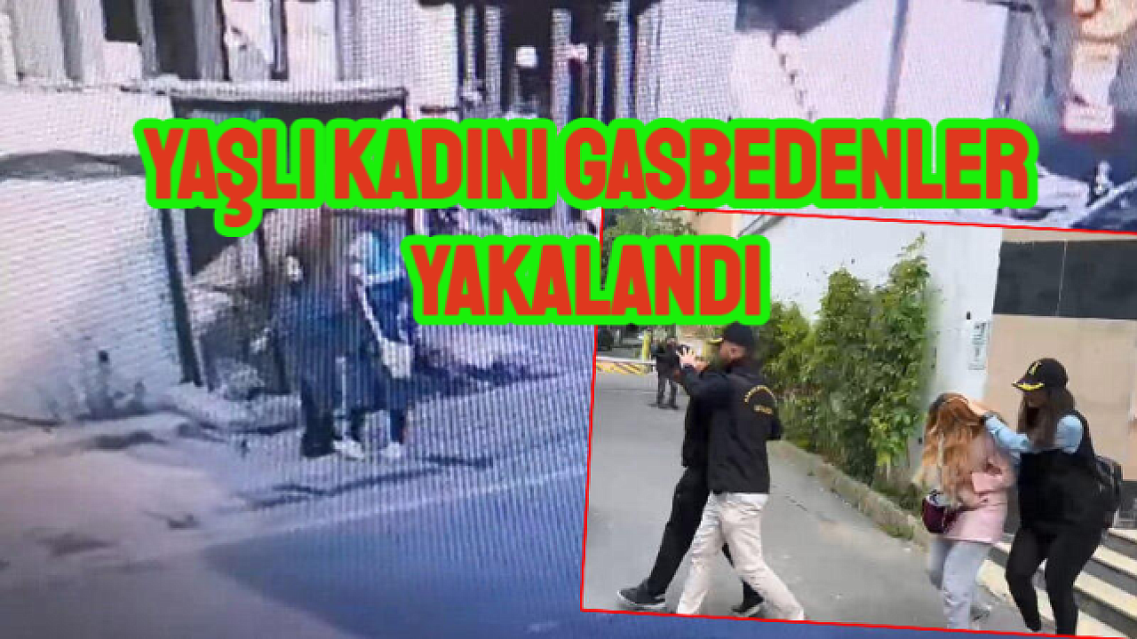Eyüpsultan'da yaşlı kadın gasp etmişlerdi, yakalandılar