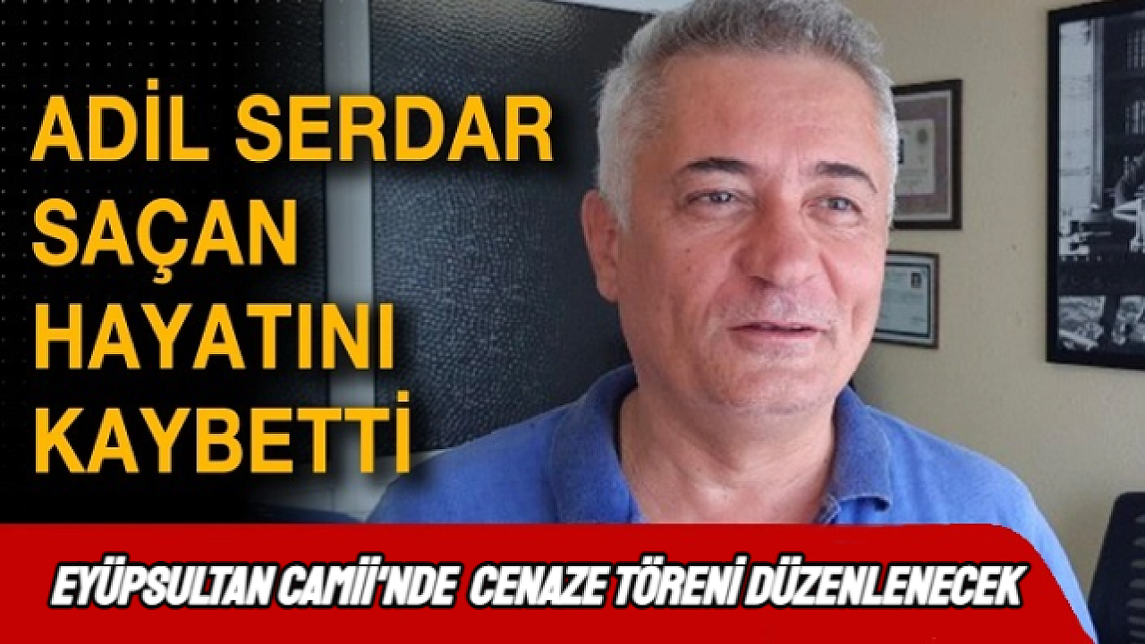 Eyüpsultan’lı eski Emniyet Müdürü Adil Serdar Saçan, hayatını kaybetti.