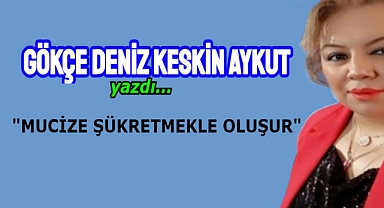 MUCİZE ŞÜKRETMEKLE OLUŞUR