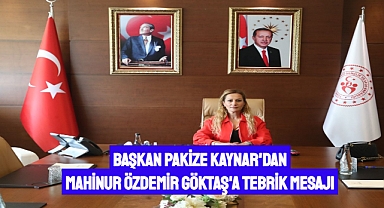 Başkan Pakize Kaynar’dan Mahinur Özdemir Göktaş’a tebrik mesajı