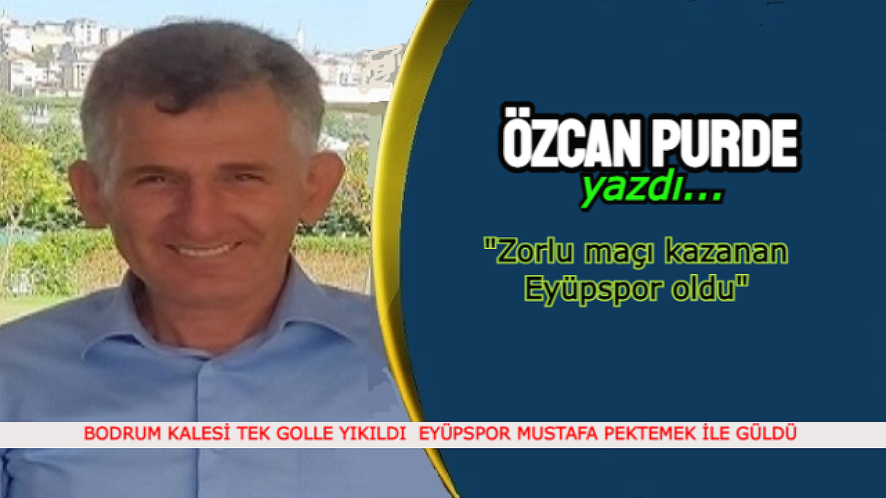 BODRUM KALESİ TEK GOLLE YIKILDI EYÜPSPOR MUSTAFA PEKTEMEK İLE GÜLDÜ