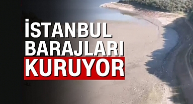 İstanbul’da barajlar alarm veriyor!