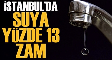 İstanbul'da suya yüzde 13 zam yapıldı