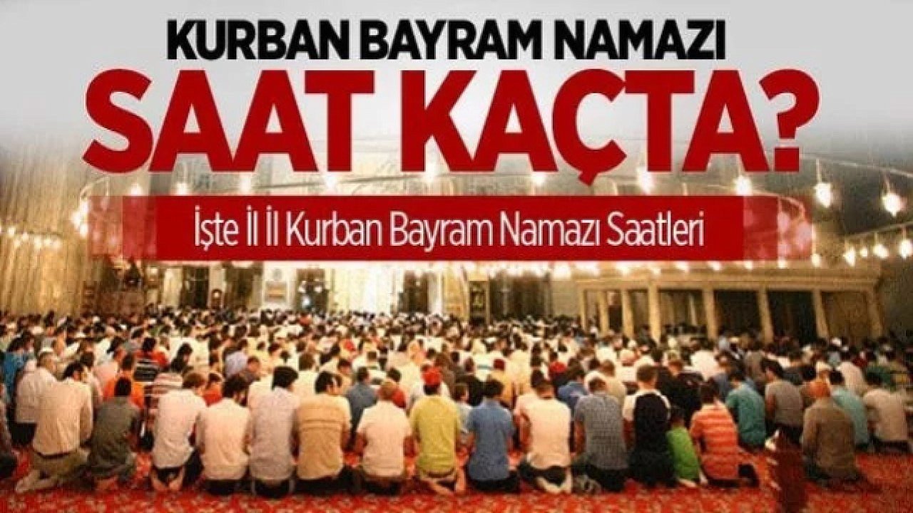 Kurban Bayramı bayram namazı saat kaçta 2023? İl il bayram namazı saatleri 2023