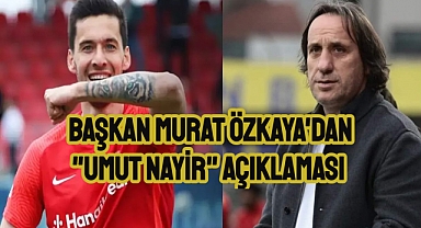 Murat Özkaya: Fenerbahçe Umut Nayir'le ilgileniyor