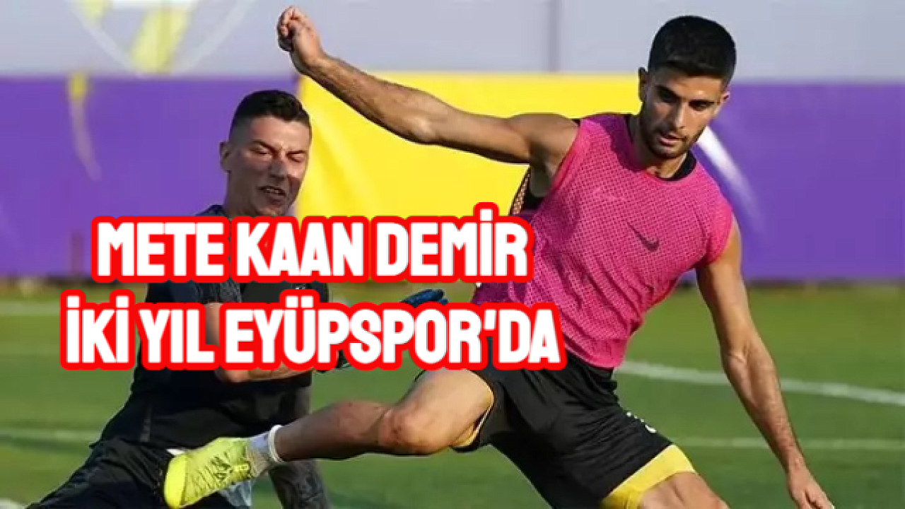 Eyüpspor, Mete Kaan Demir'le sözleşme uzattı.