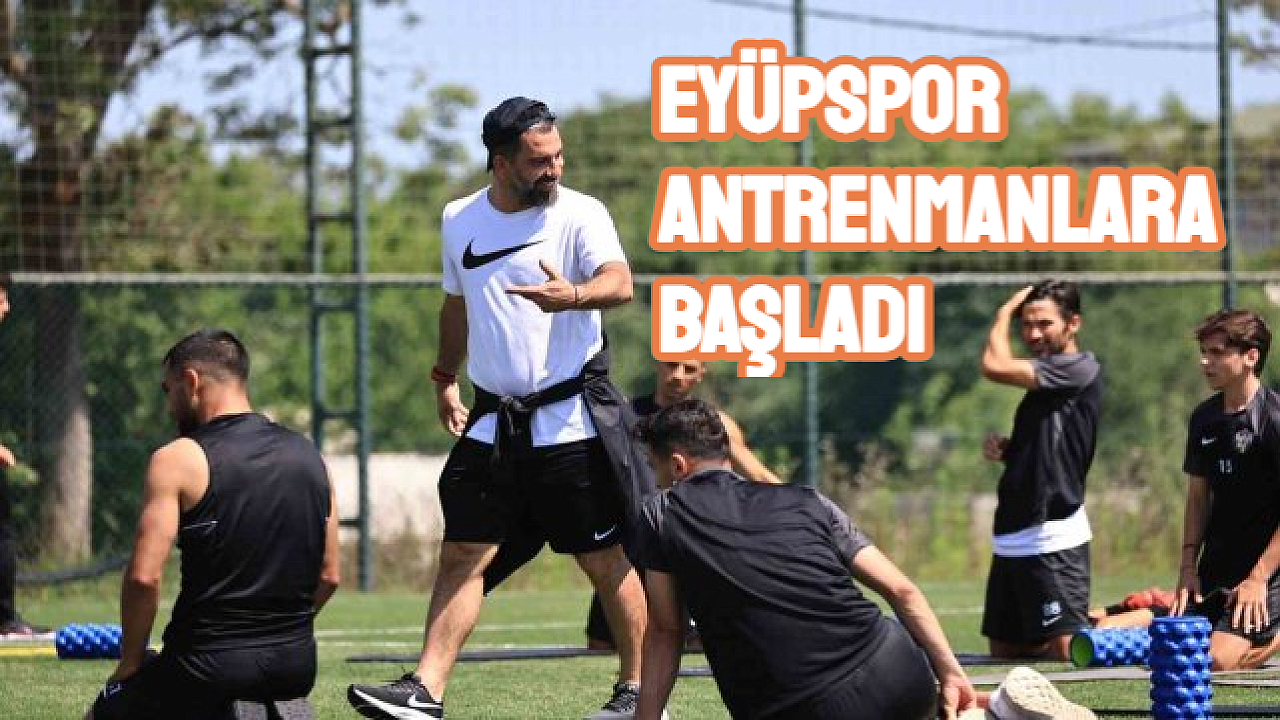 Eyüpspor yeni sezon hazırlıklarına başladı