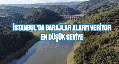 İstanbul'da barajlar alarm veriyor: En düşük seviye