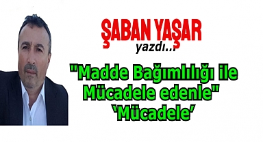 Madde Bağımlılığı ile Mücadele edenle ‘Mücadele’