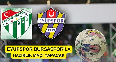 Eyüpspor, 3. hazırlık maçında Bursaspor ile karşılaşacak