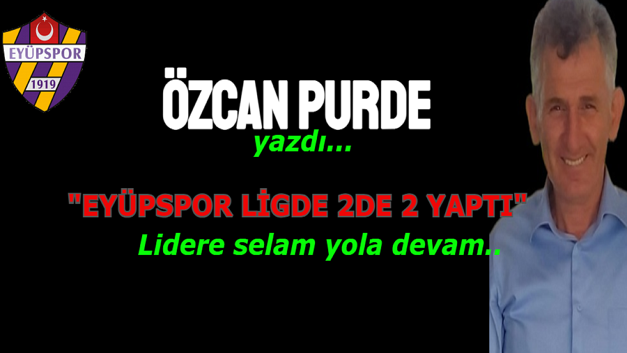 EYÜPSPOR LİGDE 2DE 2 YAPTI, EFLATUN SARILILAR İKİ SÜPER GOL İLE KAZANDI
