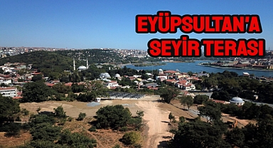 Eyüpsultan'a yeni seyir terası geliyor