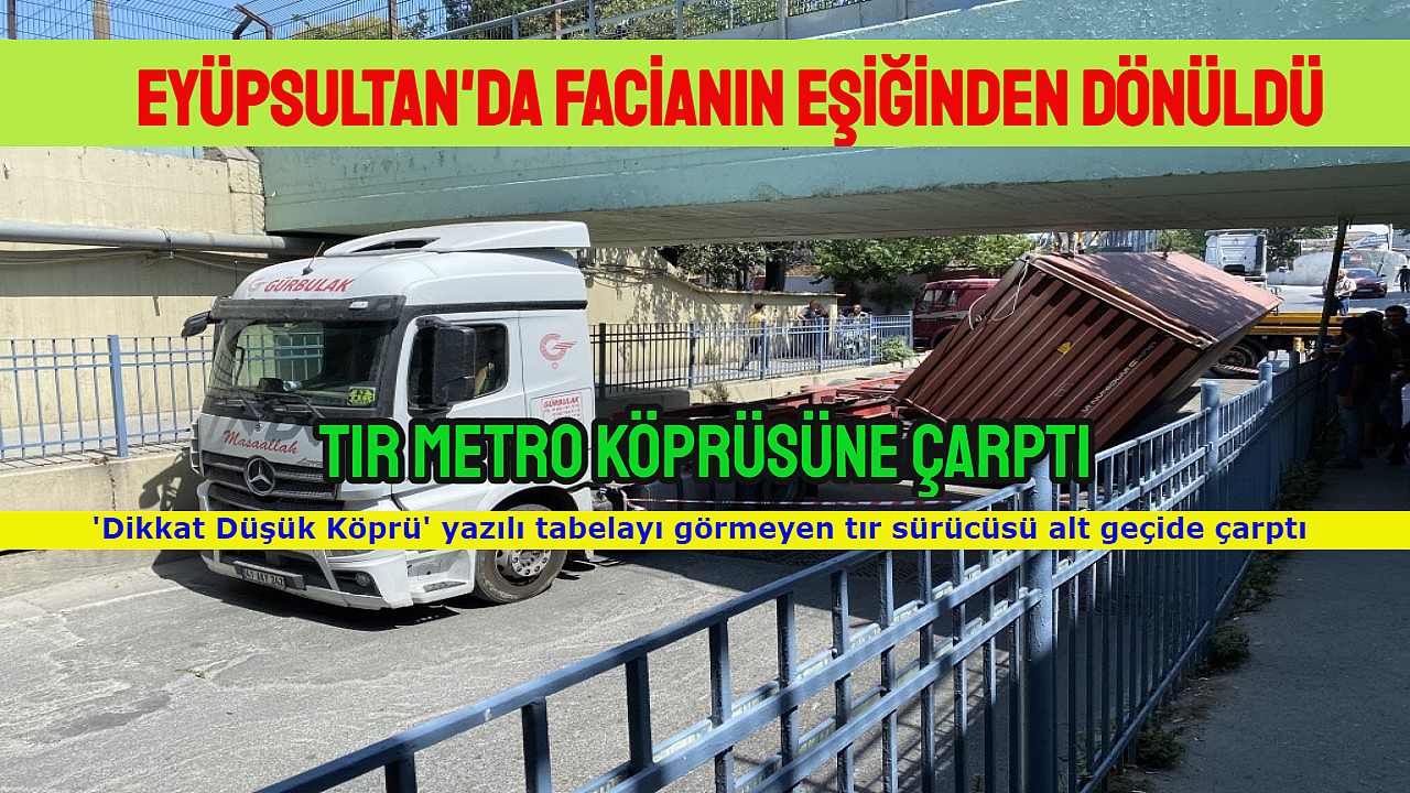 Eyüpsultan'da Tır Metro Köprüsüne Çarptı