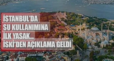 İstanbul'da su kullanımına yasak geldi... İSKİ'den açıklama yapıldı