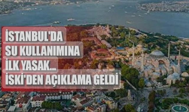 İstanbul'da su kullanımına yasak geldi... İSKİ'den açıklama yapıldı
