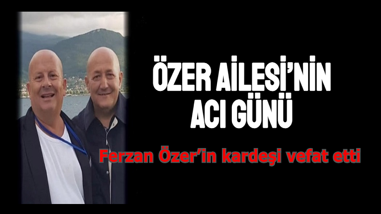 Özer Ailesi’nin acı günü