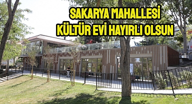 Sakarya Mahallesi’nde yapımı tamamlanan Kültür Evi açıldı