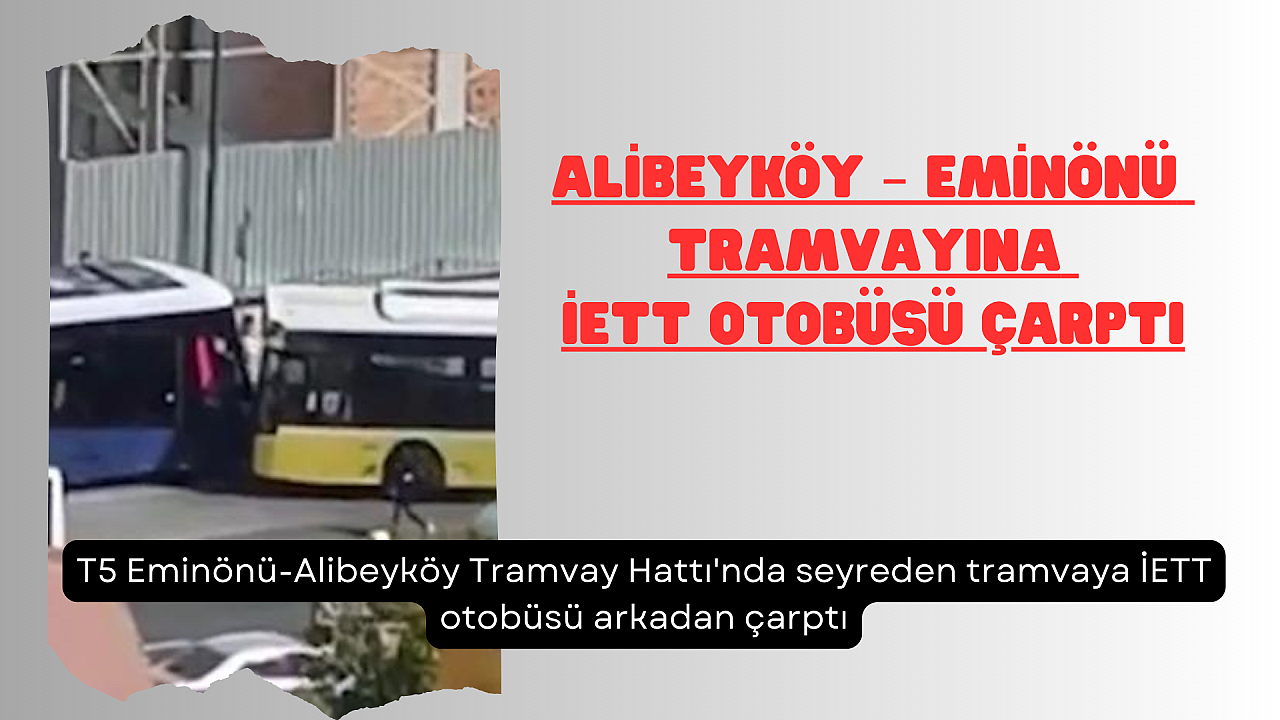 Alibeyköy – Eminönü Tramvayına İETT otobüsü çarptı