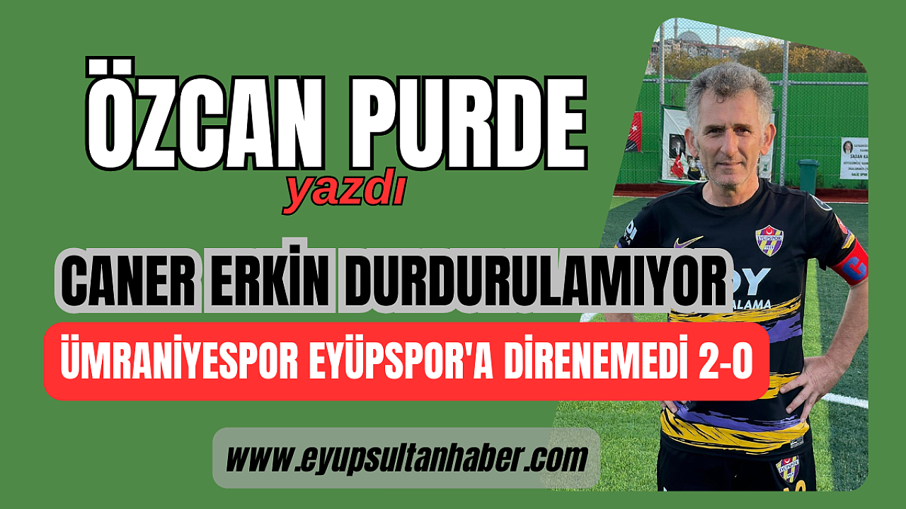 EYÜPSPOR'DAN GALİBİYET SERİSİNE DEVAM, CANER ERKİN DURDURULAMIYOR