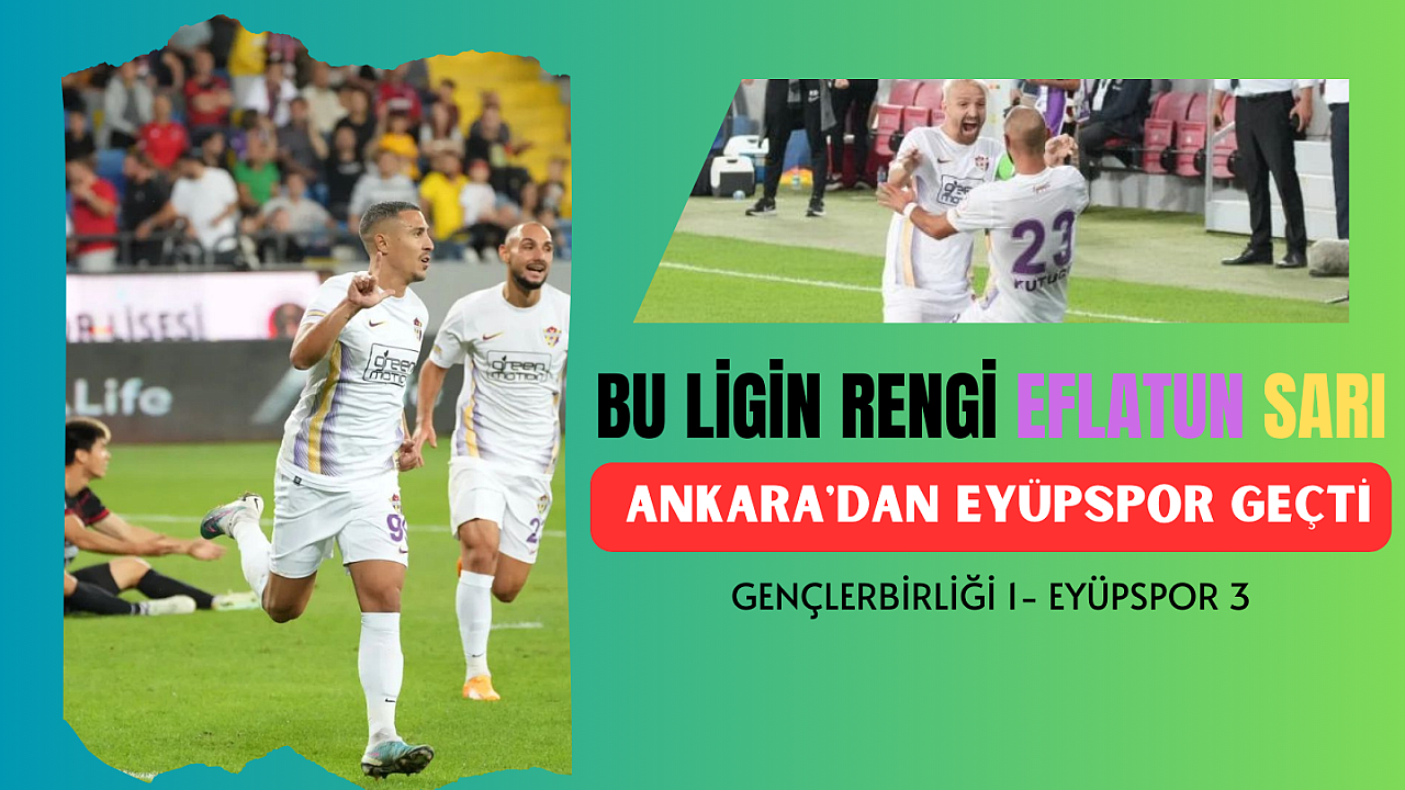 EYÜPSPOR GENÇLERBİRLİĞİ'Nİ FARKLI YENDİ