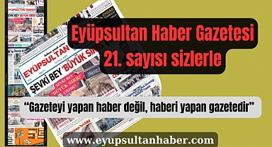 Eyüpsultan Haber Gazetesinin 21. sayısı çıktı