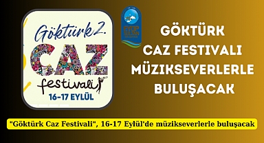Göktürk Caz Festivali Müzikseverlerle Buluşacak