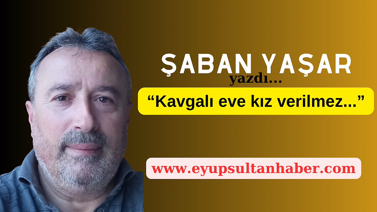 Kavgalı eve kız verilmez...