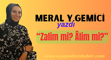 Zalim mi? Âlim mi?